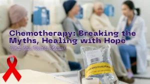 Chemotherapy: Breaking the Myths, Healing with Hope.